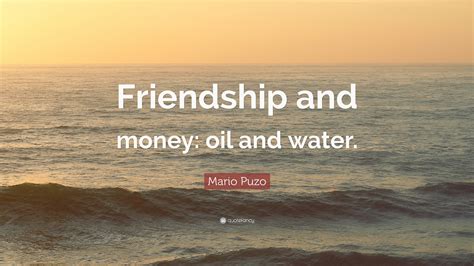 Science fiction writer, novelist, screenwriter, writer. Mario Puzo Quote: "Friendship and money: oil and water." (12 wallpapers) - Quotefancy