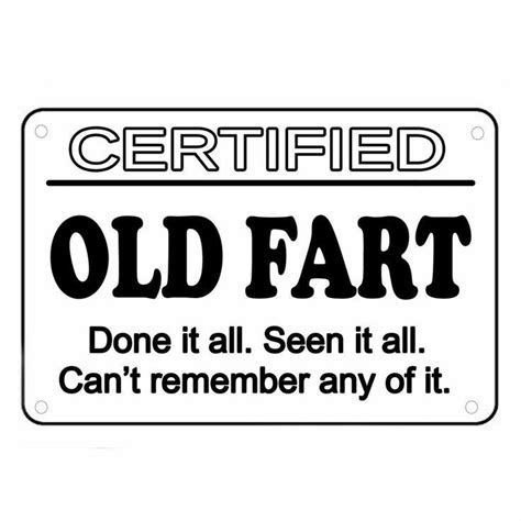 An Old Fart Sign With The Words Dont Remember Any Off It