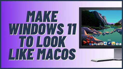 Get Windows 11 To Look Like Macos
