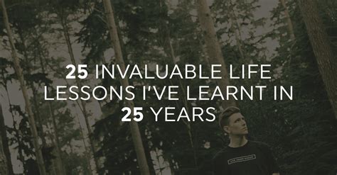 25 Invaluable Life Lessons Ive Learnt In 25 Years Live Learn Evolve