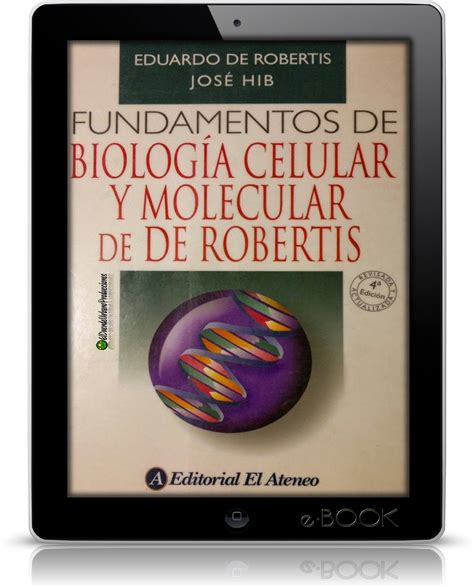 De robertis emf (h), hib j, ponzio r. DESCARGAR LIBRO BIOLOGIA CELULAR Y MOLECULAR DE ROBERTIS PDF