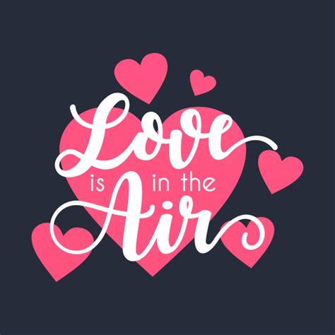 Love Is In The Air Romantic Valentine Quote Love Is In The Air T