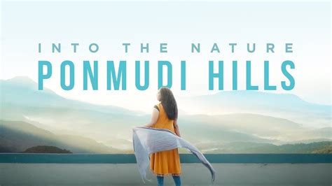 Into The Nature Cinematic Travel Video Sony A6300 Ponmudi Hills