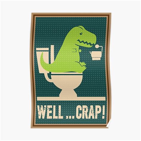 Well Crap T Rex Poster For Sale By Euartdeco Redbubble