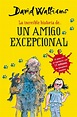 LA INCREIBLE HISTORIA DE: UN AMIGO EXCEPCIONAL | DAVID WALLIAMS | Casa ...