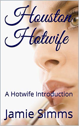 Houston Hotwife A Hotwife Introduction Ebook Simms Jamie Kindle Store