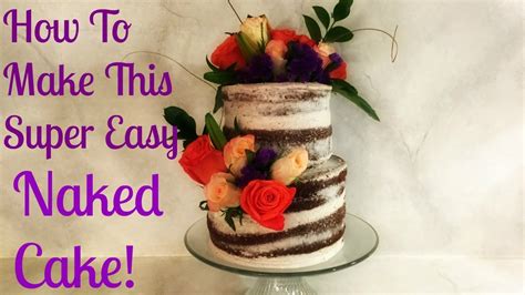 How To Make A Super Easy Naked Cake Youtube