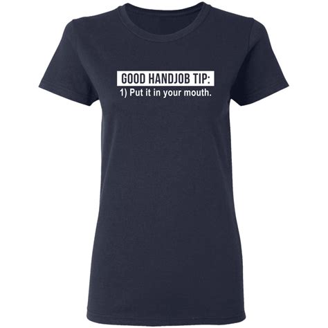 Good Handjob Tip Put It In Your Mouth Shirt
