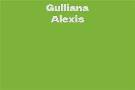 Gulliana Alexis Facts Bio Career Net Worth Aidwiki