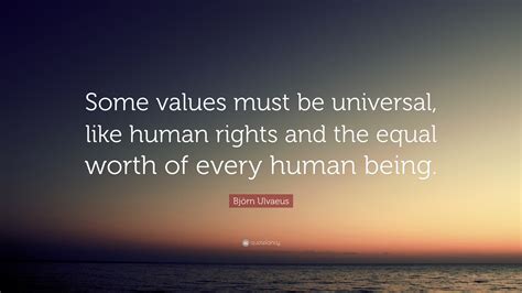 Björn Ulvaeus Quote Some Values Must Be Universal Like Human Rights