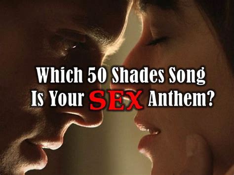 which 50 shades of grey song is your sex anthem playbuzz