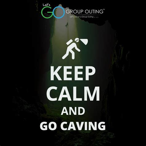 Keepcalm‬ And Go Caving ‪‎groupouting‬ ‪‎gogroupouting‬ Calm Keep