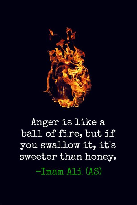Anger Is Like A Ball Of Fire But If You Swallow It It S Sweeter Than