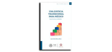 Una Justicia Transicional Para México Experiencias Y Realidades Abogacía