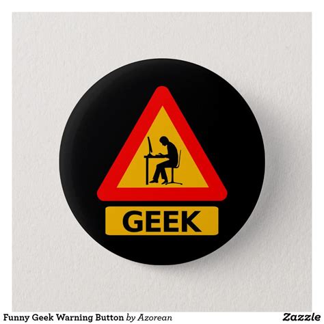 Funny Geek Warning Button | Zazzle.com | Geek humor, Geek stuff, Geek gadgets