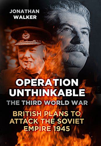 Operation Unthinkable The Third World War British Plans To Attack The