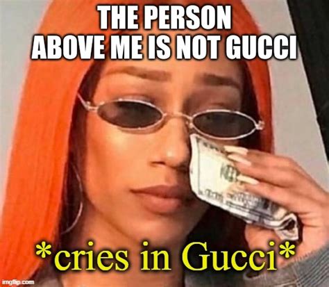 Image Tagged In Cries In Gucci Imgflip