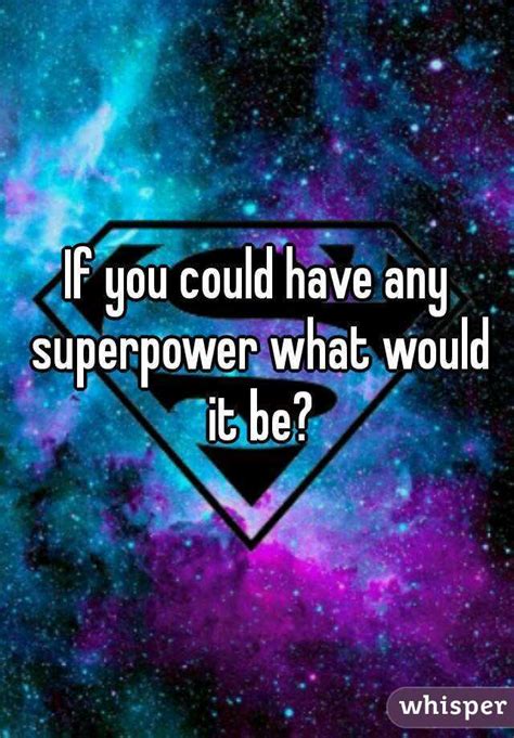 If You Could Have Any Superpower What Would It Be