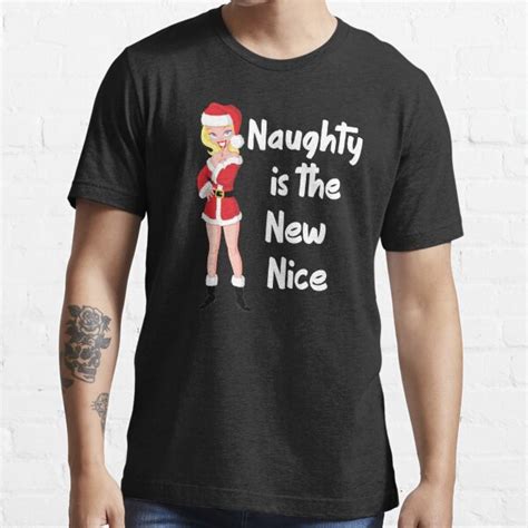 naughty is the new nice sexy christmas t shirt for sale by wearwhatuthink redbubble