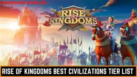 Rise Of Kingdoms Best Civilizations Tier List July 2023