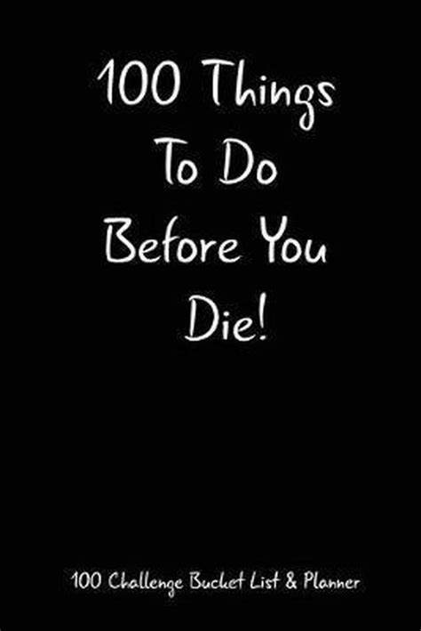 100 Things To Do Before You Die 100 Challenge Bucket List And Planner