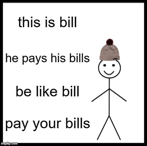 Be Like Bill Meme Imgflip