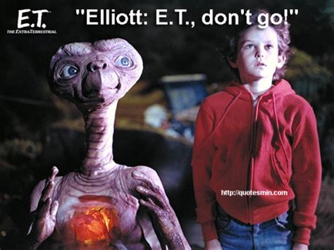 Et The Extra Terrestrial Movie Quote Elliott Et Dont Go For