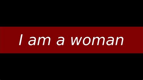 I Am A Woman Youtube