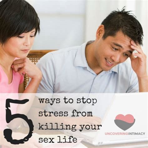 5 Ways To Stop Stress From Killing Your Sex Life Uncovering Intimacy