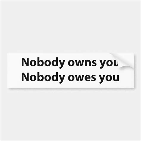 A Bumper Sticker That Says Nobody Owns You Nobody Owes You