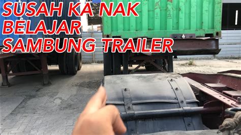Susah Ka Nak Sambung Trailer Asas Belajar Sambung Trailer Youtube
