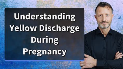 Understanding Yellow Discharge During Pregnancy Youtube