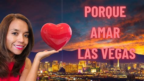 Porque Vale La Pena Vivir En Las Vegas Razones Para Amar Las Vegas