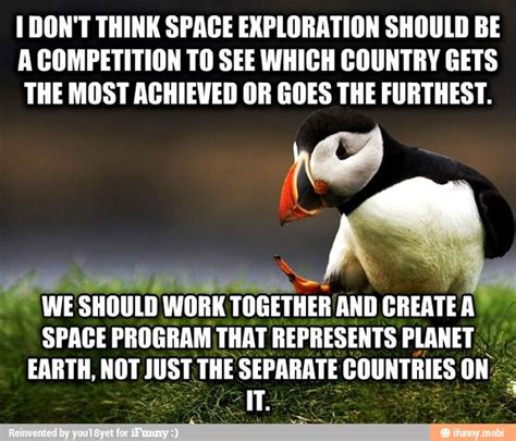 1 Dont Think Space Exploration Should Be A Competition To See Which