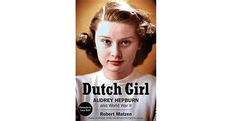 dutch girl audrey hepburn and world war ii by robert matzen