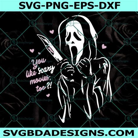 You Like Scary Movies Too Svg Scream Ghostface Horror Character Svg