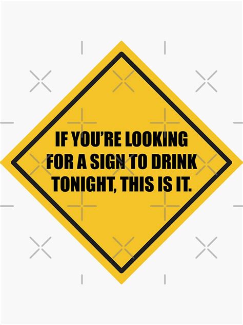 If Youre Looking For A Sign To Drink Tonight This Is It Sticker