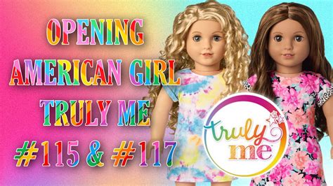Opening American Girl Doll Truly Me 115 And 117 Youtube