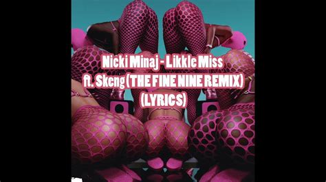 Nicki Minaj Likkle Miss Ft Skeng The Fine Nine Remix Lyrics Youtube