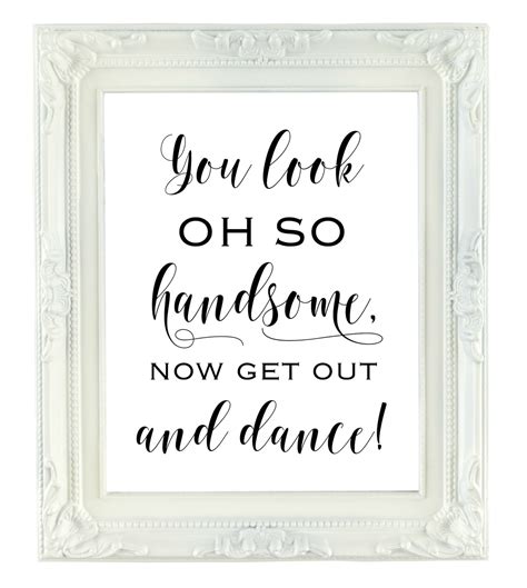 You Look Oh So Handsome Now Get Out And Dance 8x10 Printable