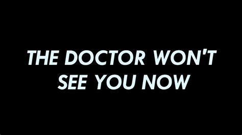 The Doctor Wont See You Now Youtube