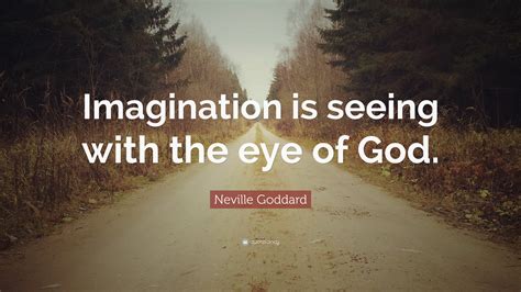 Neville Goddard Quote Imagination Is Seeing With The Eye Of God