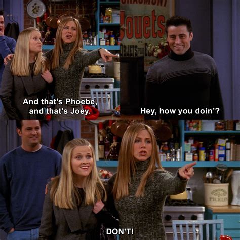 And Thats Phoebe And Thats Joey Hey How You Doin Dont Friends