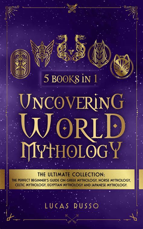 Uncovering World Mythology (5 Books in 1): The Perfect Beginner's Guide