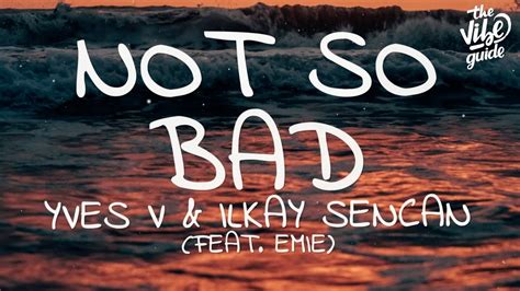 Yves V And Ilkay Sencan Not So Bad Lyrics Ft Emie Youtube