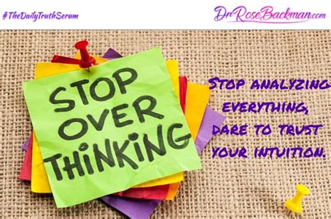 Stop Over Thinking Stop Analyzing Everything Dare To Trust Your Intuition