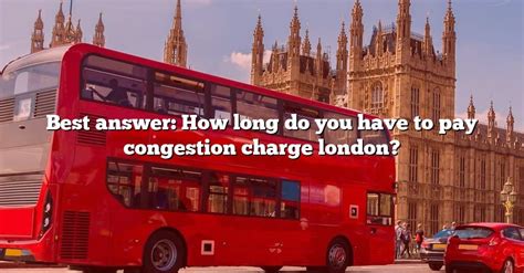 Best Answer How Long Do You Have To Pay Congestion Charge London The
