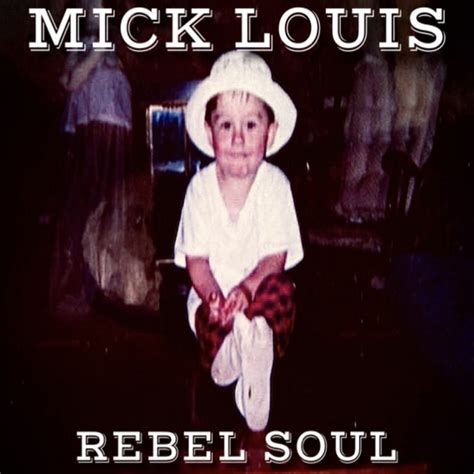 Rebel Soul Mick Louis