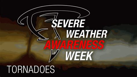 Severe Weather Awareness Week Tornadoes Severe Weather Awareness