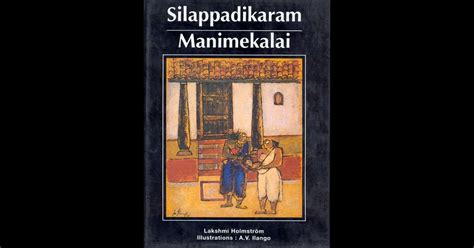 Silappadikaram And Manimekalai By Lakshmi Holmström And A V Ilango On